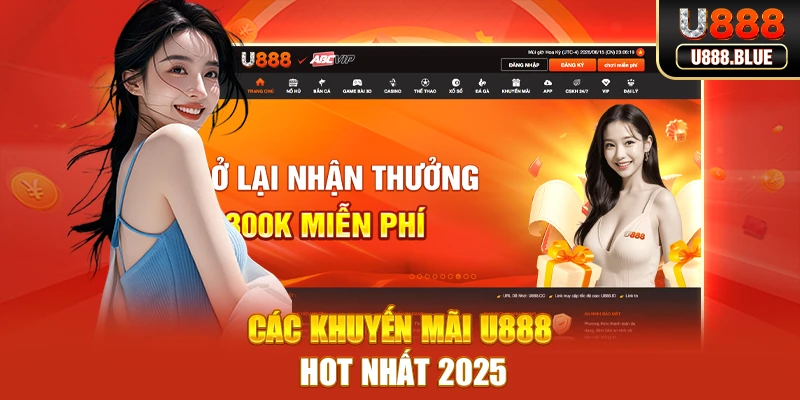Các khuyến mãi U888 hot nhất 2025 Các khuyến mãi U888 hot nhất 2025