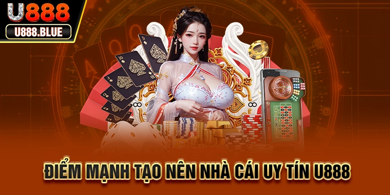 Điểm mạnh tạo nên nhà cái uy tín U888