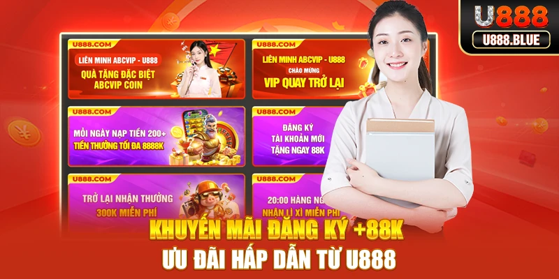 Khuyến mãi đăng ký +88K - Ưu đãi hấp dẫn từ U888 Khuyến mãi đăng ký +88K - Ưu đãi hấp dẫn từ U888