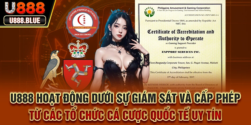 U888 hoạt động dưới sự giám sát và cấp phép từ các tổ chức cá cược quốc tế uy tín
